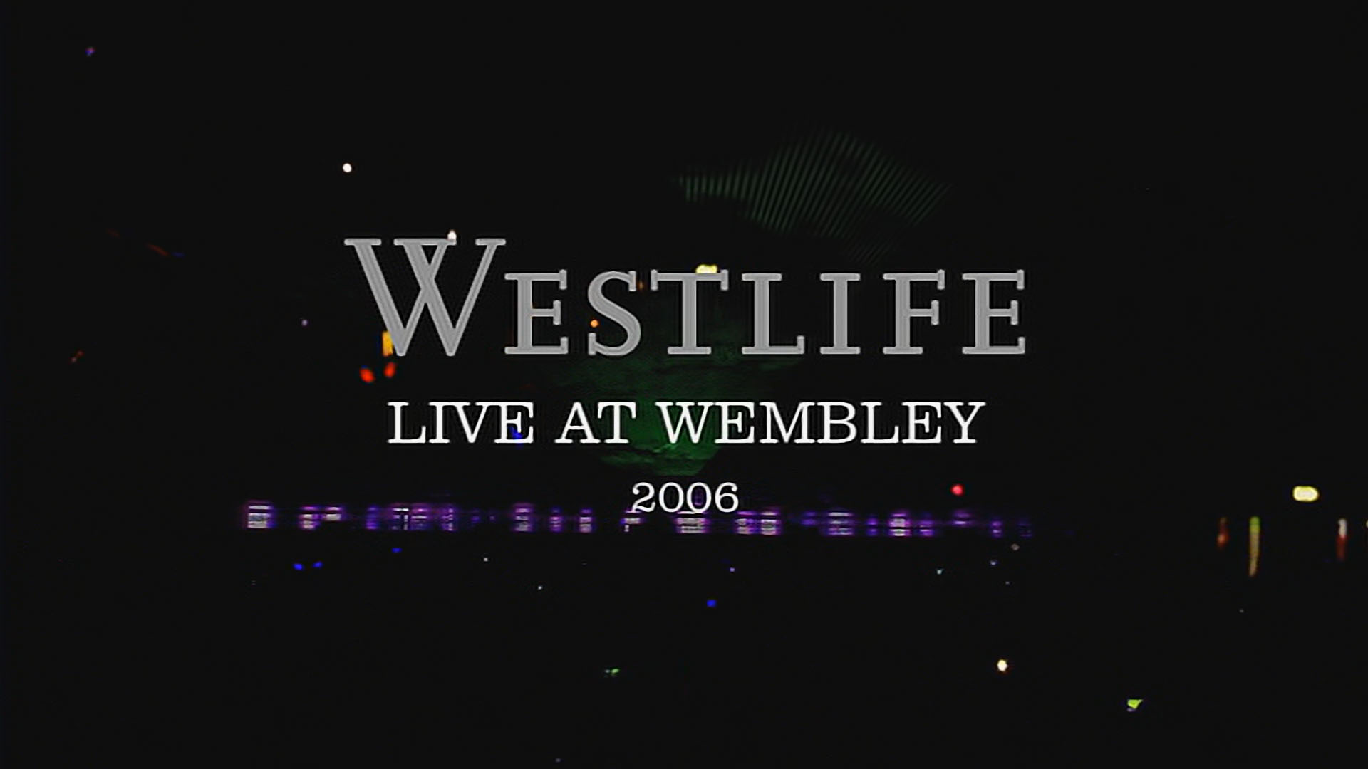 Westlife - Live At Wembley 2006